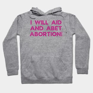 I Will Aid And Abet Abortion Hoodie